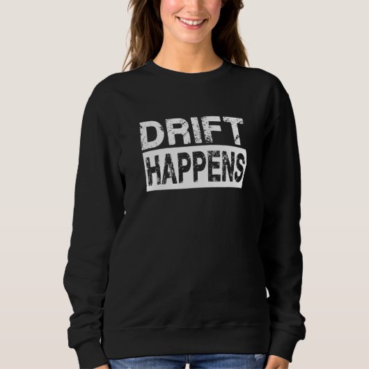Drift Happens Sweatshirt (Vorderseite)