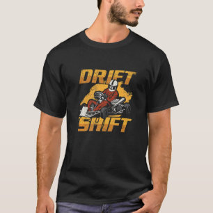 Drift Shift Quote für einen Kart Racer T-Shirt