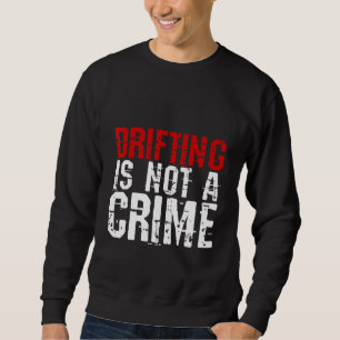 Driften ist kein Verbrechen Sweatshirt