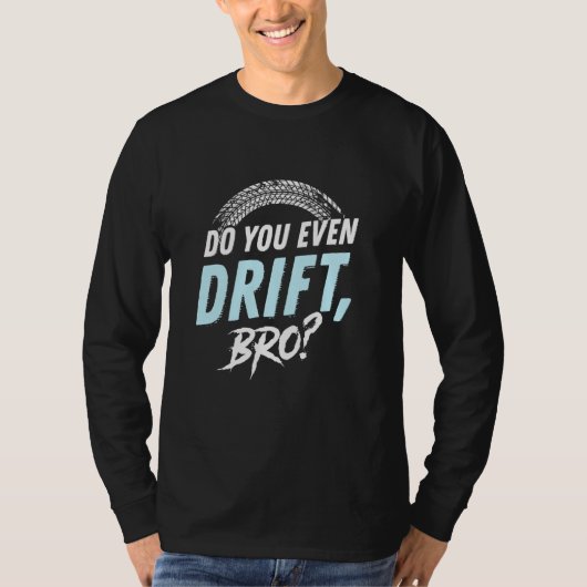 Driftest du überhaupt, BRO T-Shirt (Vorderseite)