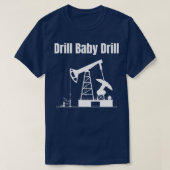 Drill Baby Drill 3 T-Shirt (Design vorne)