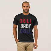 Drill Baby Drill - Bold & Unapologetic T-Shirt (Vorne ganz)