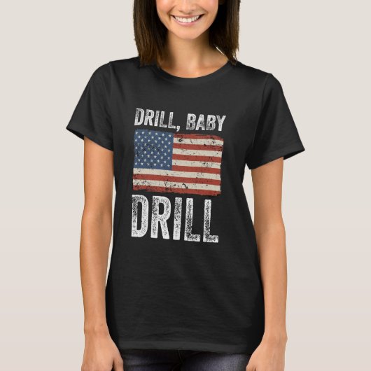 Drill Baby Drill Oil Gas Production America T-Shirt (Vorderseite)