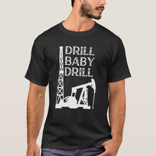 Drill Baby Drill Oil T-Shirt (Vorderseite)