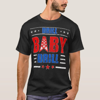 Drill Baby Drill T-Shirt