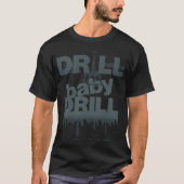 Drill Baby Drill T - Shirt (Vorderseite)