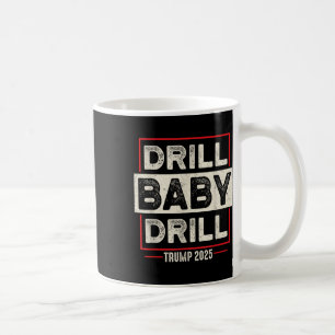 Drill Baby Drill Trump 2025 Amerika ist zurück USA Kaffeetasse