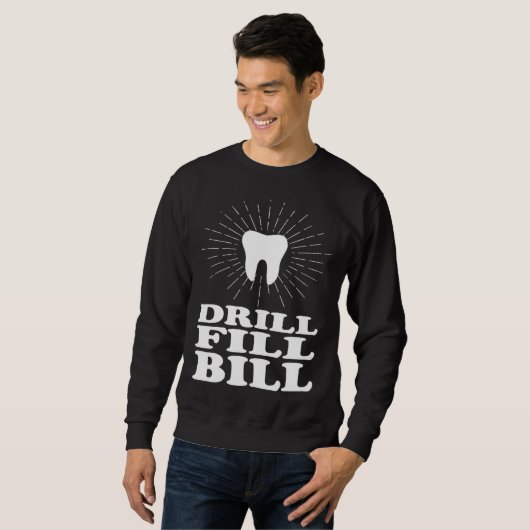 Drill Fill Bill dentists Sweatshirt (Vorne ganz)