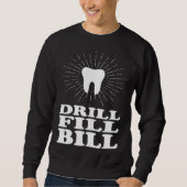 Drill Fill Bill dentists Sweatshirt (Vorderseite)
