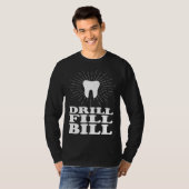 Drill Fill Bill dentists T-Shirt (Vorne ganz)