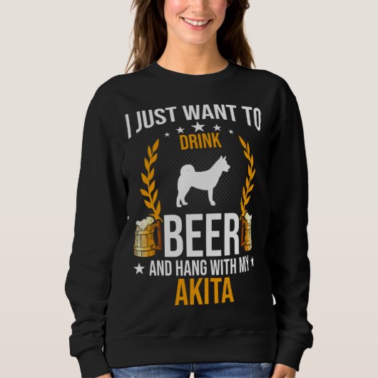 Drink Beer And Hang With My Akita Dog Sweatshirt (Vorderseite)