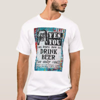 Drink Beer T - Shirt - Funny Vintage Ad