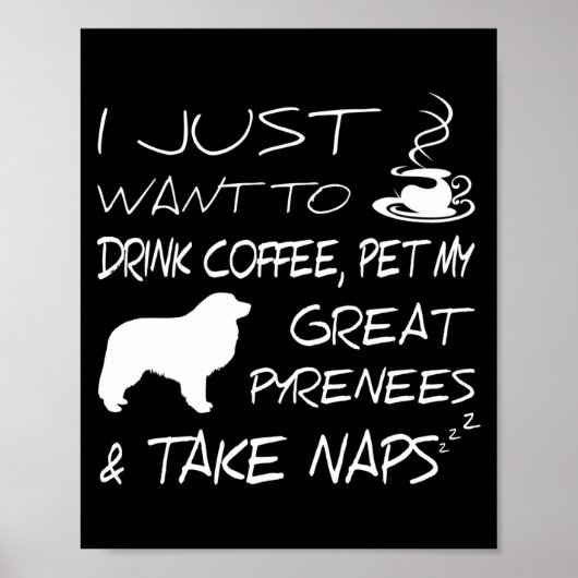 Drink Coffee And Pet Great Pyrenees Funny Gift Shi Poster (Vorne)