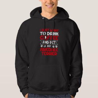 Drink Coffee and Pet My Airedale Terrier Dog Hoodie