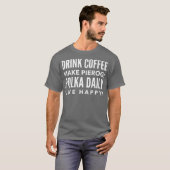 Drink Coffee Make Pierogi Polka Daily Live Happy T-Shirt (Vorne ganz)