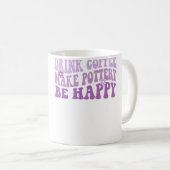 Drink Coffee Make Pottery Be Happy Groovy Pottery  Kaffeetasse (VorderseiteRechts)