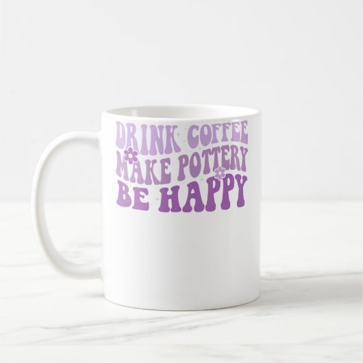Drink Coffee Make Pottery Be Happy Groovy Pottery  Kaffeetasse (Links)