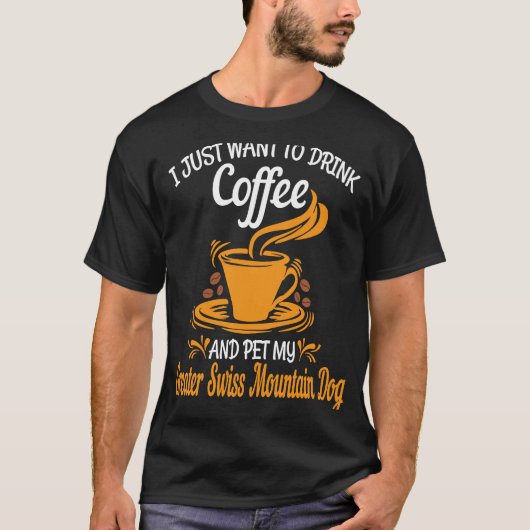 Drink coffee pet my Greater Swiss Mountain Dog fun T-Shirt (Vorderseite)