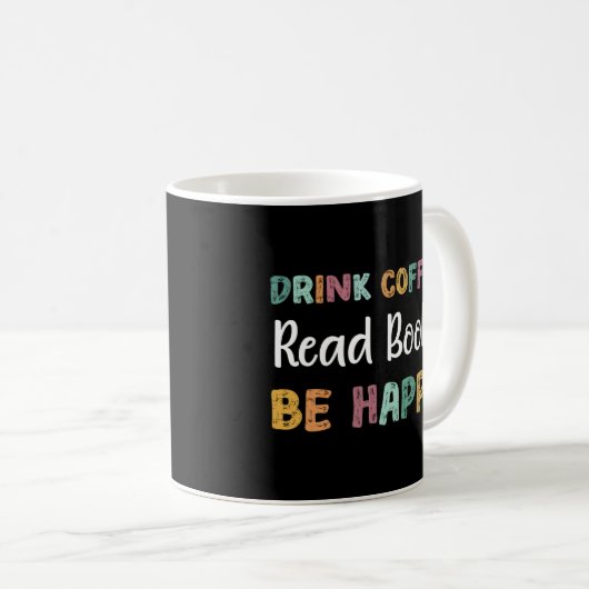 Drink Coffee Read Books Be Happy Book Reading Teac Kaffeetasse (VorderseiteRechts)
