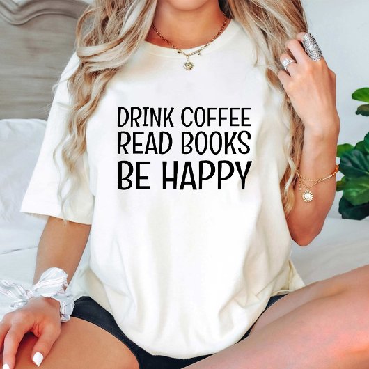 Drink Coffee Read Books Be Happy / lustiges Buch L T-Shirt