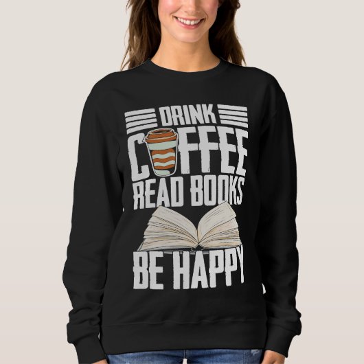 Drink Coffee Read Books Be Happy Reading Barista Sweatshirt (Vorderseite)