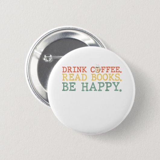 Drink Coffee Read Books Be Happy Shirt Kaffee Lieb Button (Vorne & Hinten)