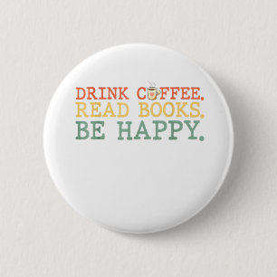 Drink Coffee Read Books Be Happy Shirt Kaffee Lieb Button