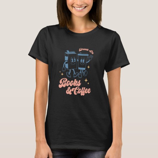 Drink Coffee Read Books Dismantle Systems Of Oppre T-Shirt (Vorderseite)
