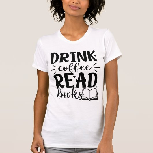 Drink Coffee Read Books Funny Book Lover Quote T-Shirt (Vorderseite)