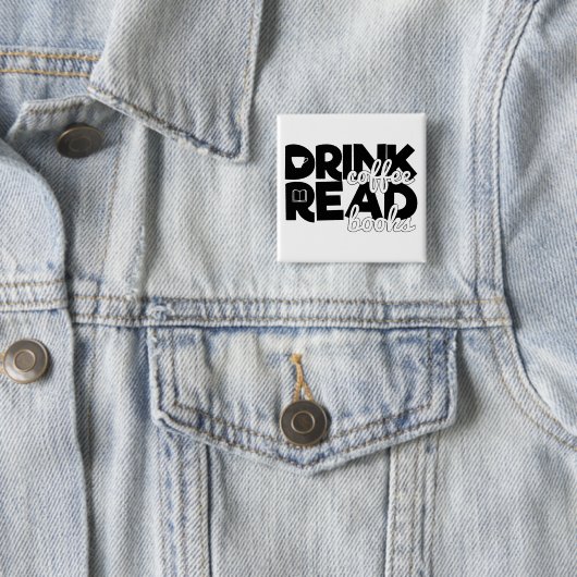 Drink Coffee Read Books Sprichwort Bookworm Readin Button (Beispiel)