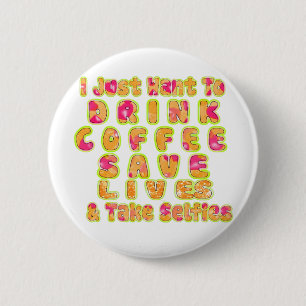 Drink Coffee Rett Lives & Take Selfy Art Print Button