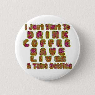 Drink Coffee Rett Lives & Take Selfy Art Print Button