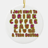 Drink Coffee Rett Lives & Take Selfy Art Print Keramik Ornament (Vorne)