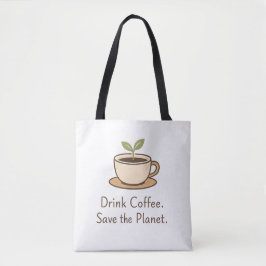 Drink Coffee. Save the Planet. Minimal Eco Coffee Tasche