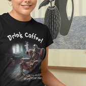Drink Coffee T - Shirt