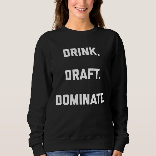 Drink Draft Dominate Fantasy Football Draft Sweatshirt (Vorderseite)