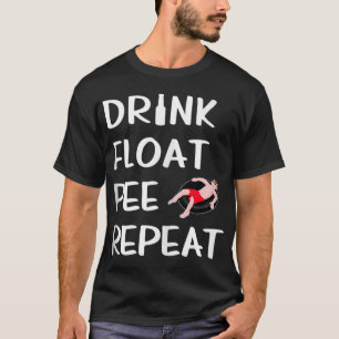 Drink Float Pee Wiederholung Funny Float Trip Rive T-Shirt