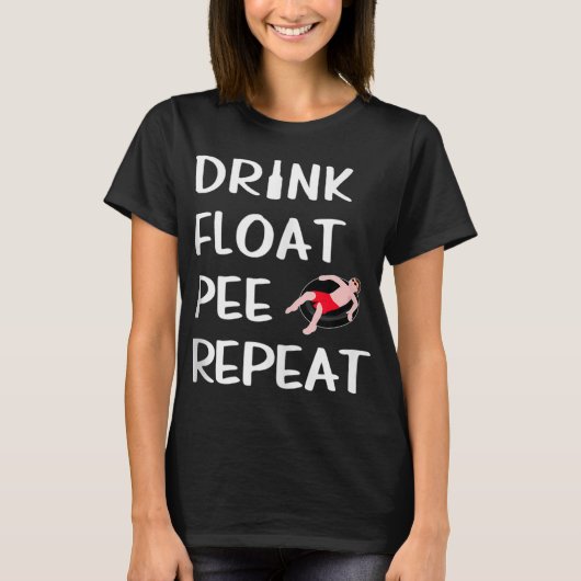 Drink Float Pee Wiederholung Funny Float Trip Rive T-Shirt (Vorderseite)