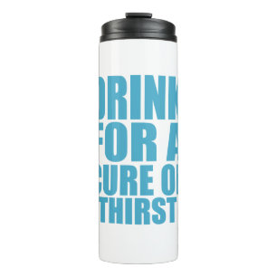 Drink für Cure Funny Thirsty Spaß Art Thermosbecher