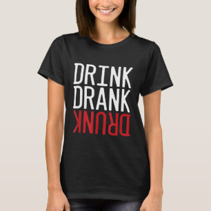 Drink getrunken Betrunken Drink Alkohol Alkoholisc T-Shirt