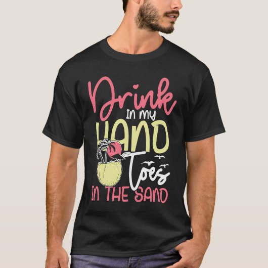 Drink in my hand toes in the sand sunny holiday T-Shirt (Vorderseite)
