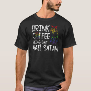 Drink Kaffee ist Gay Hail Satan Lgbt T-Shirt