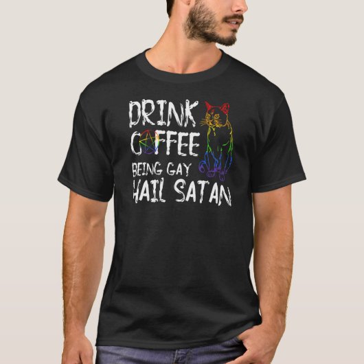 Drink Kaffee ist Gay Hail Satan Lgbt T-Shirt (Vorderseite)