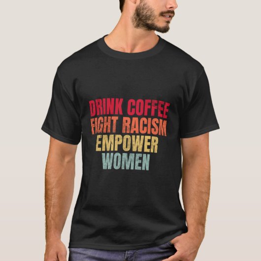 Drink Kaffee Kampf Rassismus Empower T-Shirt (Vorderseite)