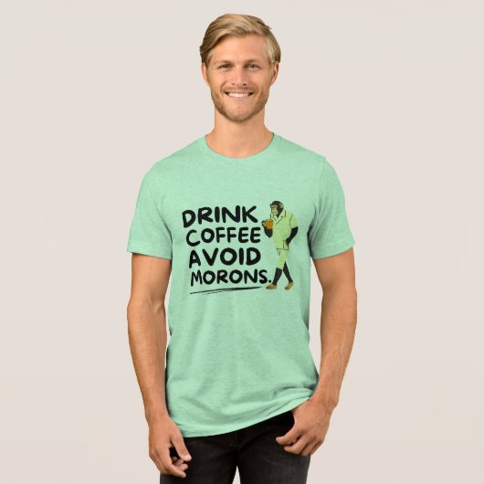 Drink Kaffee Vermeiden Morons Bigfoot Funny Sprich Tri-Blend Shirt (Vorderseite voll)