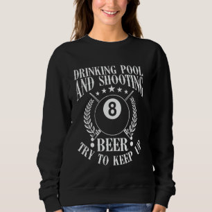 Drink Pool und Shooting Bier Funny Billiards Gi Sweatshirt