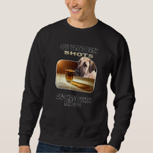 Drink Shots & Hang My Anatolian Shepherd Hund Sweatshirt