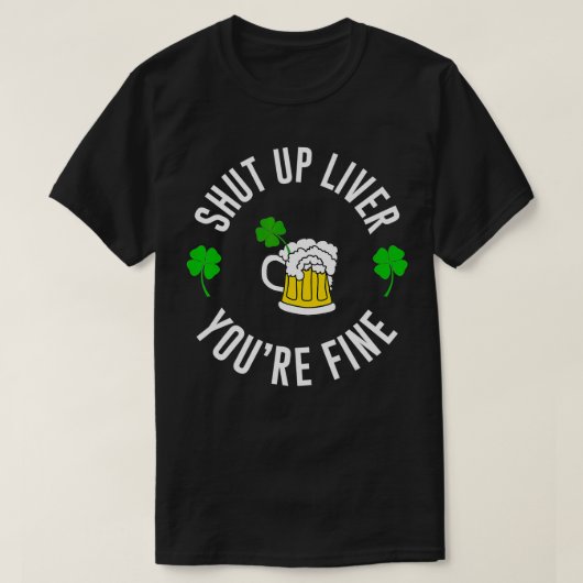 Drink Shut up Liver Youre Fine Men St Patricks T-Shirt (Design vorne)