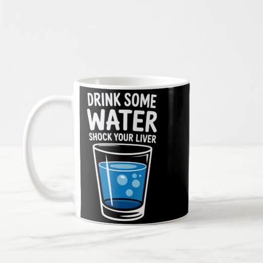 Drink Some Water Shock Your Liver Funny Sarcastic Kaffeetasse (Links)