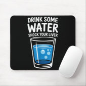 Drink Some Water Shock Your Liver Funny Sarcastic Mousepad (Mit Mouse)